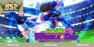 Giới thiệu game giấc mơ World Cup B52 là gì?